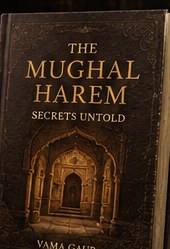 The Mughal Harem: Secrets Untold by Vama Gaur